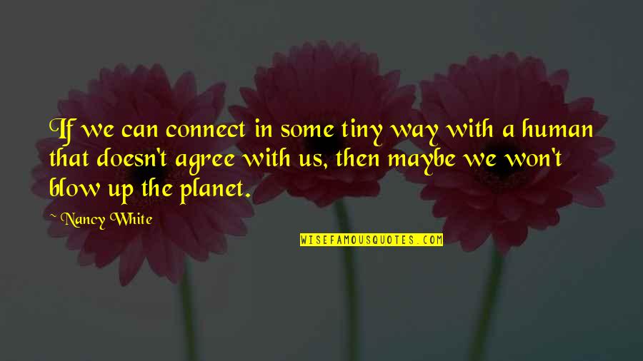 Courteney Cox Friends Quotes By Nancy White: If we can connect in some tiny way