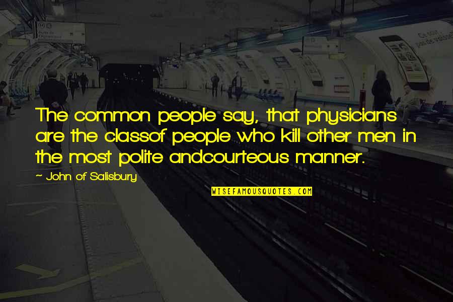 Courteous Quotes By John Of Salisbury: The common people say, that physicians are the Courteous Quotes By John Of Salisbury: The common people say, that physicians are the