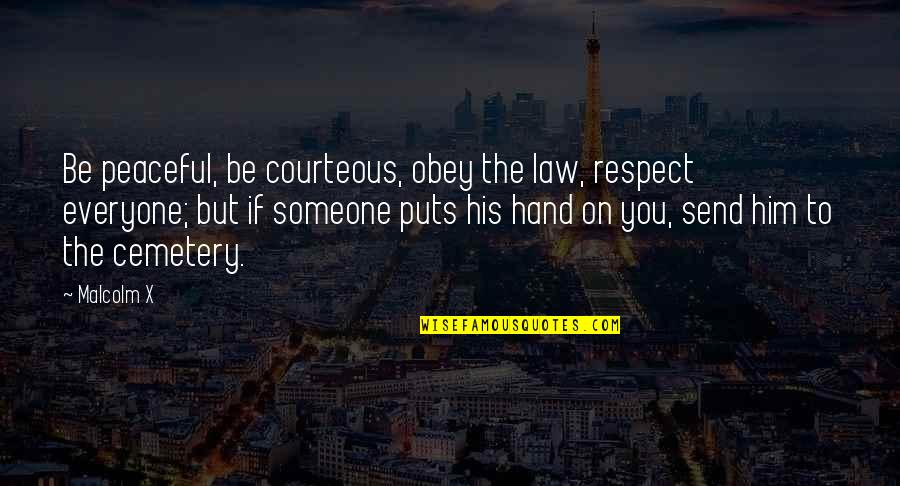 Courteous Quotes By Malcolm X: Be peaceful, be courteous, obey the law, respect Courteous Quotes By Malcolm X: Be peaceful, be courteous, obey the law, respect