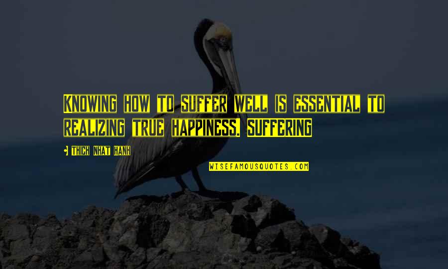 Courtesan Club Quotes By Thich Nhat Hanh: Knowing how to suffer well is essential to