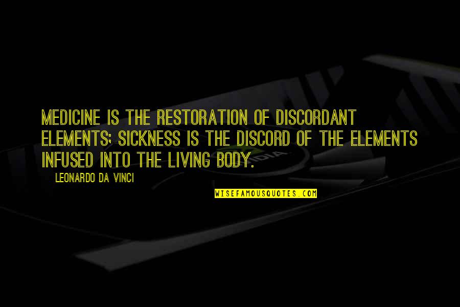 Courtesan Movie Quotes By Leonardo Da Vinci: Medicine is the restoration of discordant elements; sickness