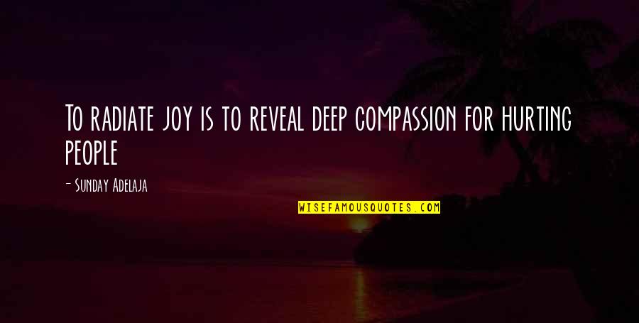 Courtesan Movie Quotes By Sunday Adelaja: To radiate joy is to reveal deep compassion Courtesan Movie Quotes By Sunday Adelaja: To radiate joy is to reveal deep compassion