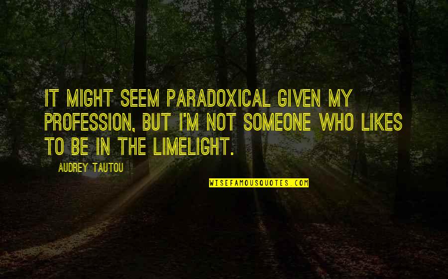 Courtesan Quotes By Audrey Tautou: It might seem paradoxical given my profession, but Courtesan Quotes By Audrey Tautou: It might seem paradoxical given my profession, but