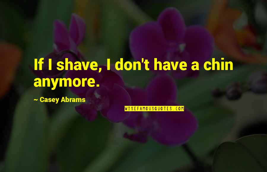 Courtesan Training Quotes By Casey Abrams: If I shave, I don't have a chin Courtesan Training Quotes By Casey Abrams: If I shave, I don't have a chin