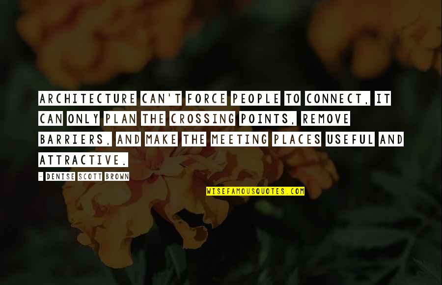 Courtesie Quotes By Denise Scott Brown: Architecture can't force people to connect, it can