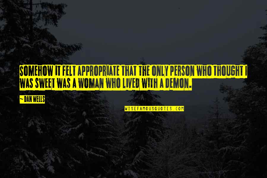 Courtesty Quotes By Dan Wells: Somehow it felt appropriate that the only person