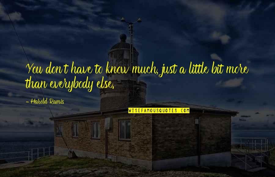 Courtesty Quotes By Harold Ramis: You don't have to know much, just a
