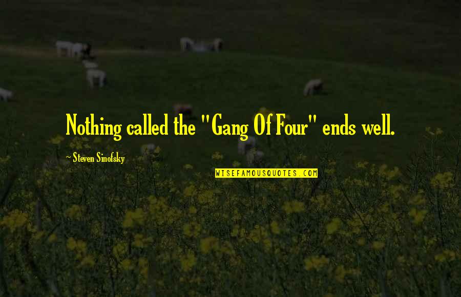 Courtesy In The Workplace Quotes By Steven Sinofsky: Nothing called the "Gang Of Four" ends well.