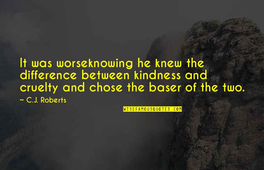 Courtesy Manners Quotes By C.J. Roberts: It was worseknowing he knew the difference between