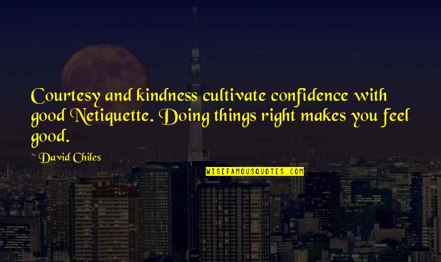 Courtesy Manners Quotes By David Chiles: Courtesy and kindness cultivate confidence with good Netiquette.