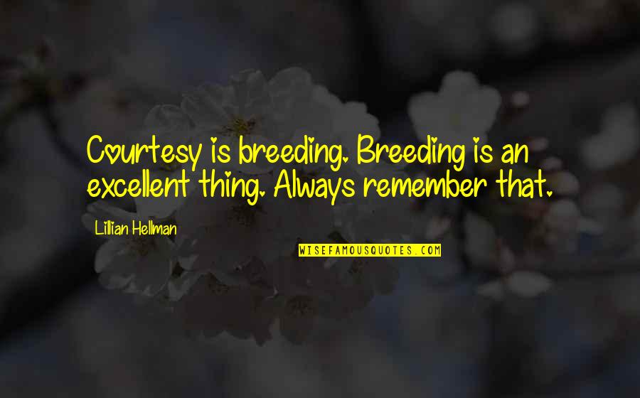 Courtesy Manners Quotes By Lillian Hellman: Courtesy is breeding. Breeding is an excellent thing.