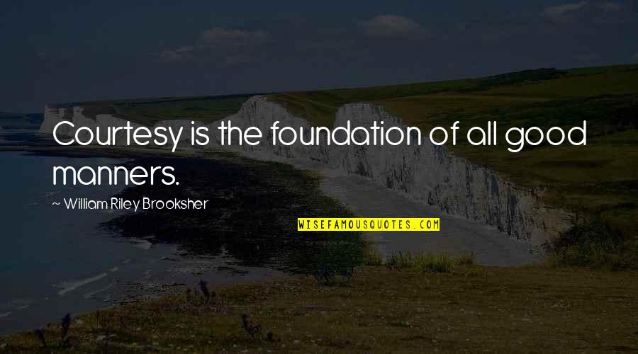 Courtesy Manners Quotes By William Riley Brooksher: Courtesy is the foundation of all good manners.