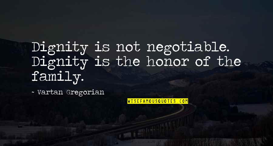 Courtesy Quotes And Quotes By Vartan Gregorian: Dignity is not negotiable. Dignity is the honor