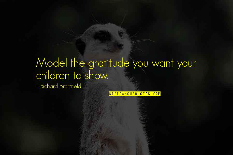 Courtezans Quotes By Richard Bromfield: Model the gratitude you want your children to