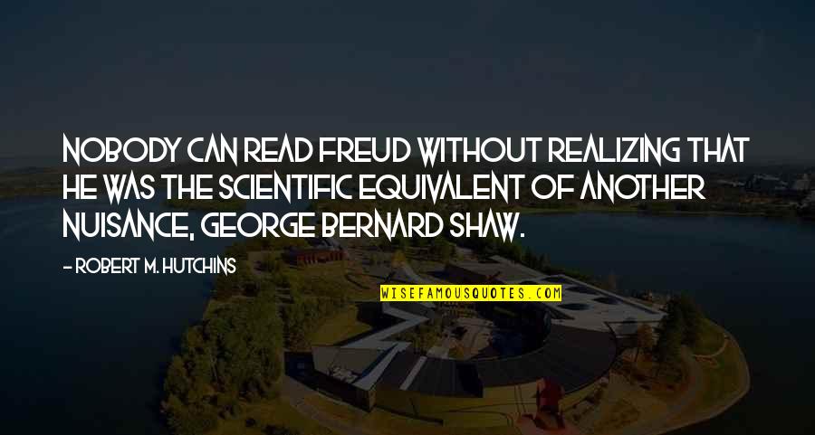 Courtezans Quotes By Robert M. Hutchins: Nobody can read Freud without realizing that he