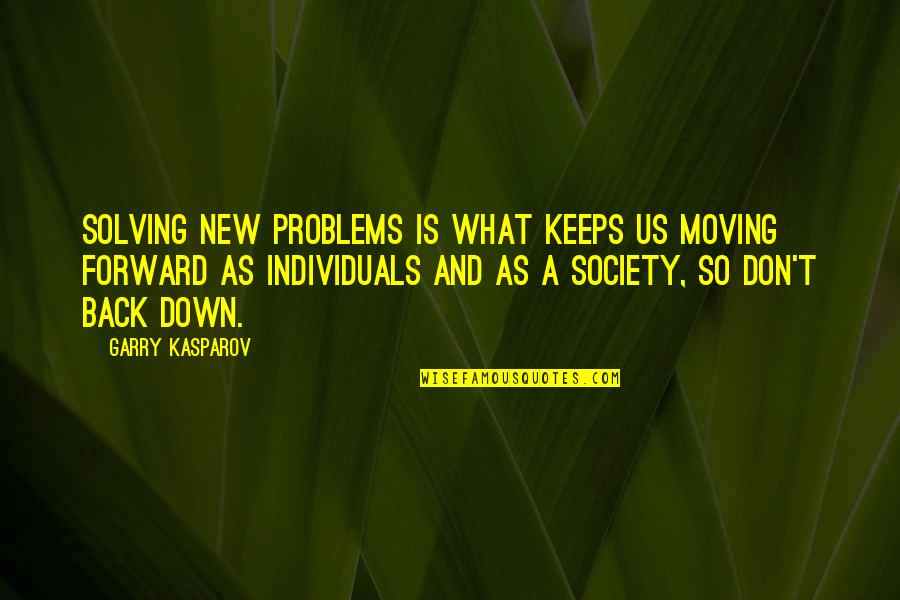 Courthouse Quotes By Garry Kasparov: Solving new problems is what keeps us moving