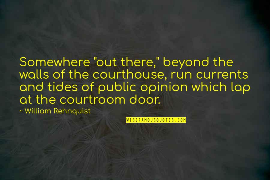 Courthouse Quotes By William Rehnquist: Somewhere "out there," beyond the walls of the