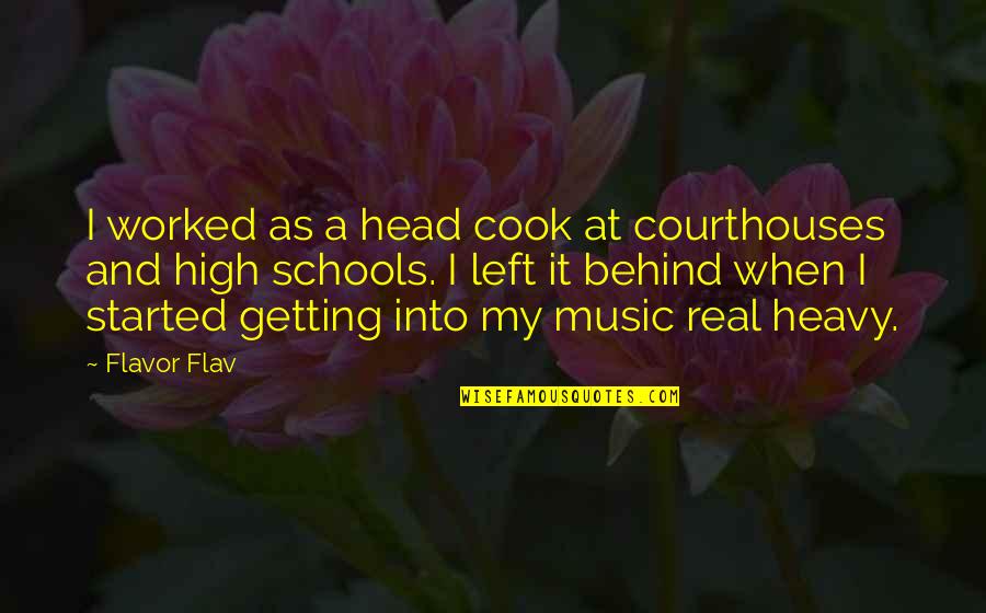 Courthouses Quotes By Flavor Flav: I worked as a head cook at courthouses