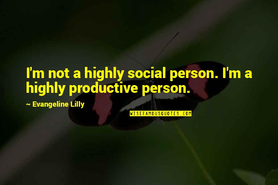 Courtial Quotes By Evangeline Lilly: I'm not a highly social person. I'm a Courtial Quotes By Evangeline Lilly: I'm not a highly social person. I'm a