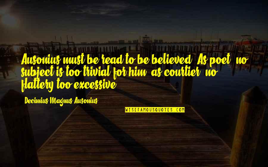 Courtiers Quotes By Decimius Magnus Ausonius: Ausonius must be read to be believed! As