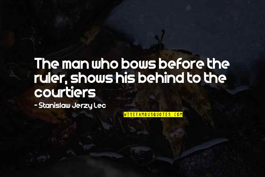 Courtiers Quotes By Stanislaw Jerzy Lec: The man who bows before the ruler, shows