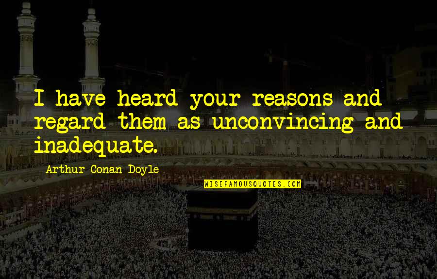 Courtine Epfl Quotes By Arthur Conan Doyle: I have heard your reasons and regard them Courtine Epfl Quotes By Arthur Conan Doyle: I have heard your reasons and regard them