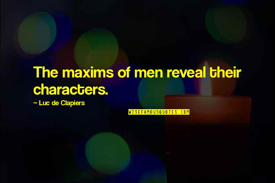 Courting A Girl Quotes By Luc De Clapiers: The maxims of men reveal their characters.