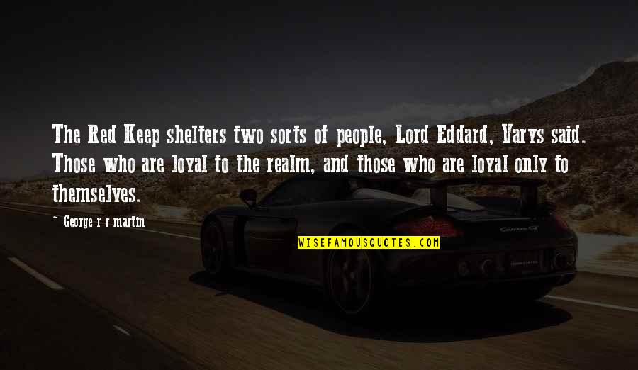 Courting Darkness Quotes By George R R Martin: The Red Keep shelters two sorts of people, Courting Darkness Quotes By George R R Martin: The Red Keep shelters two sorts of people,