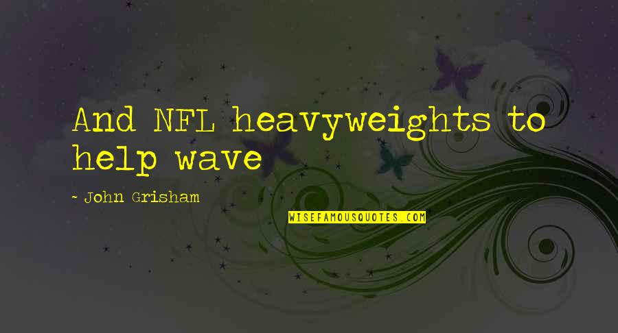 Courtlyn Ivy Quotes By John Grisham: And NFL heavyweights to help wave Courtlyn Ivy Quotes By John Grisham: And NFL heavyweights to help wave