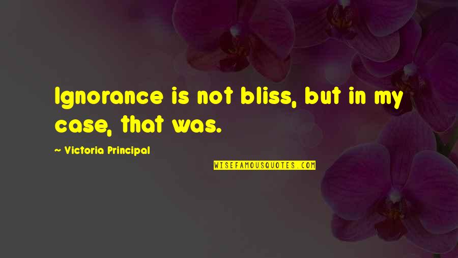 Courtnall Skosan Quotes By Victoria Principal: Ignorance is not bliss, but in my case,