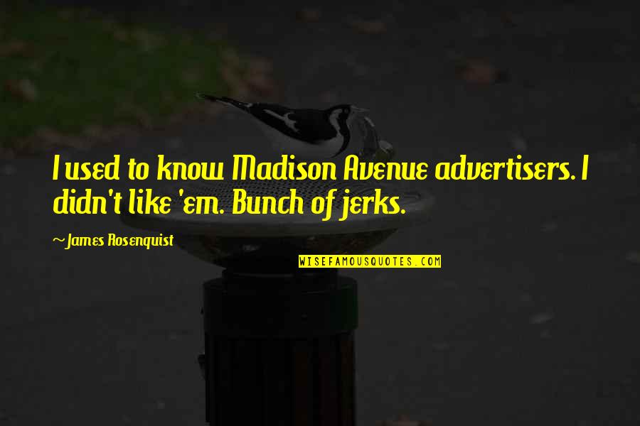 Courtnay Daniels Quotes By James Rosenquist: I used to know Madison Avenue advertisers. I
