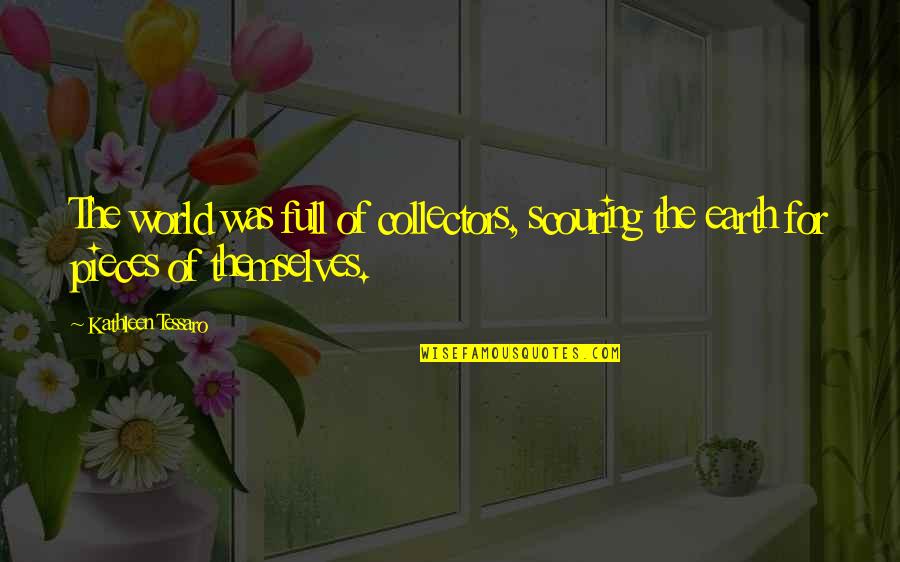 Courtnay Foster Quotes By Kathleen Tessaro: The world was full of collectors, scouring the