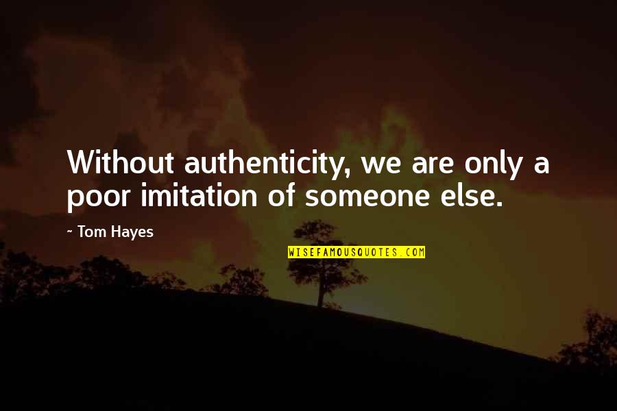 Courtnay Oddman Quotes By Tom Hayes: Without authenticity, we are only a poor imitation