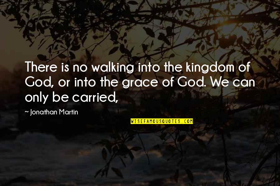 Courtnee Futch Quotes By Jonathan Martin: There is no walking into the kingdom of