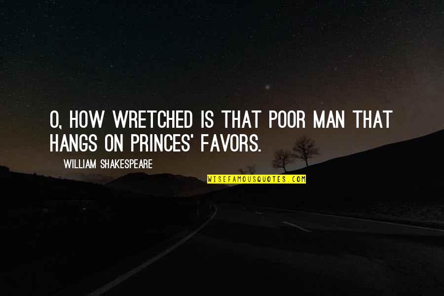 Courtnee Futch Quotes By William Shakespeare: O, how wretched is that poor man that