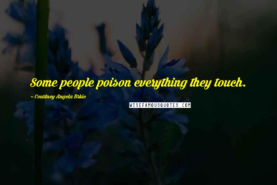 Courtney Angela Brkic quotes: Some people poison everything they touch.