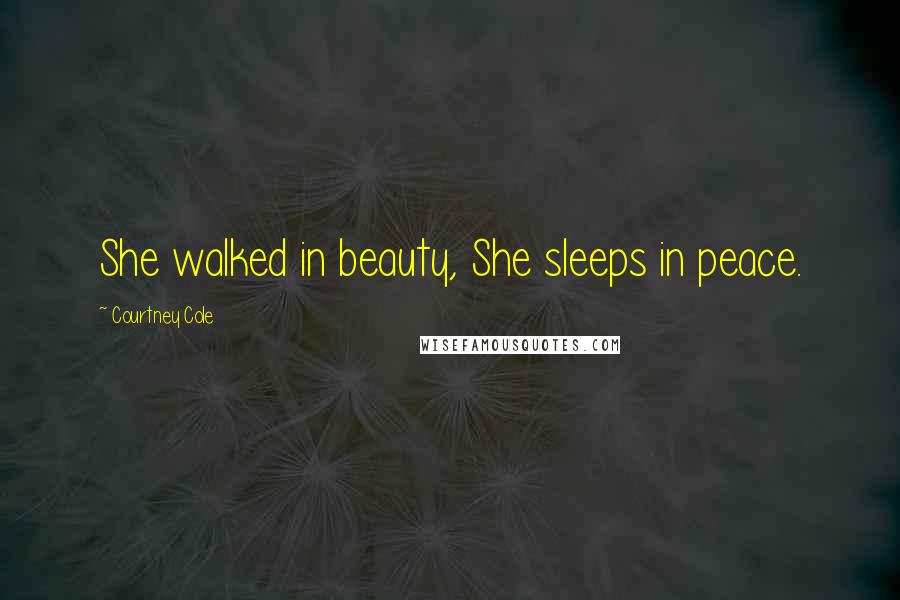 Courtney Cole quotes: She walked in beauty, She sleeps in peace.