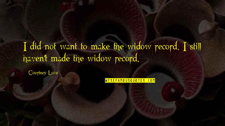 Courtney Love Quotes By Courtney Love: I did not want to make the widow