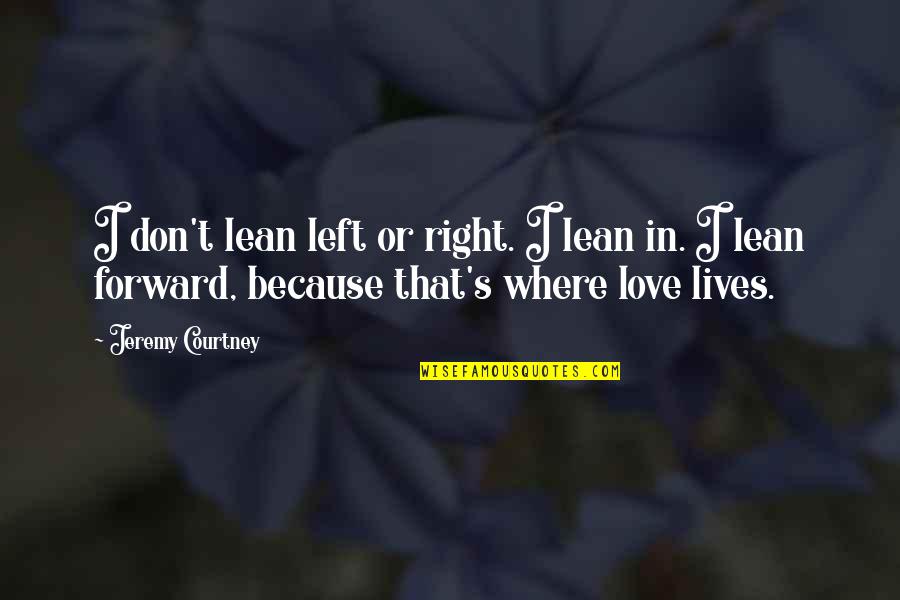Courtney Love Quotes By Jeremy Courtney: I don't lean left or right. I lean