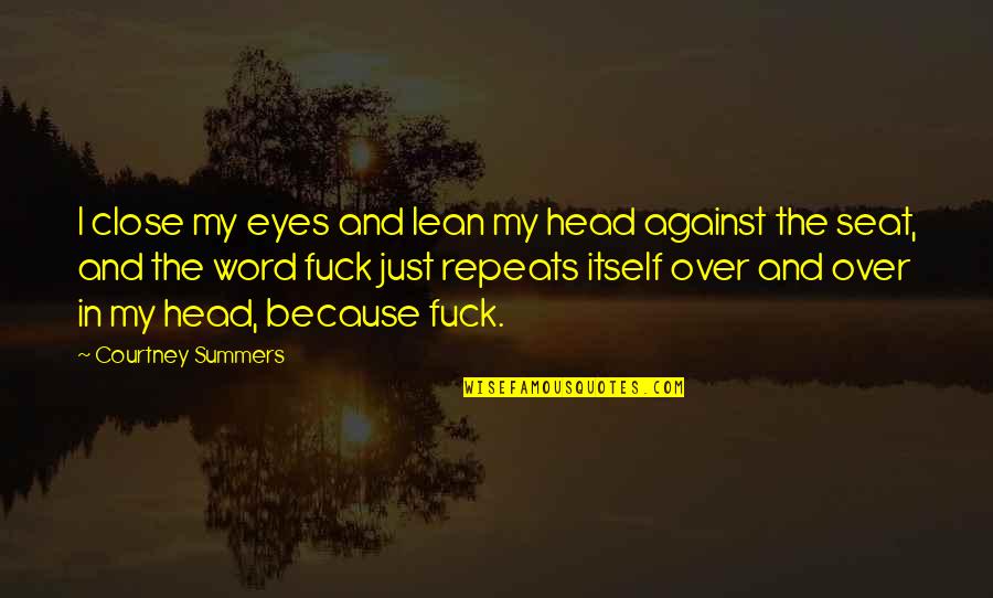 Courtney Quotes By Courtney Summers: I close my eyes and lean my head