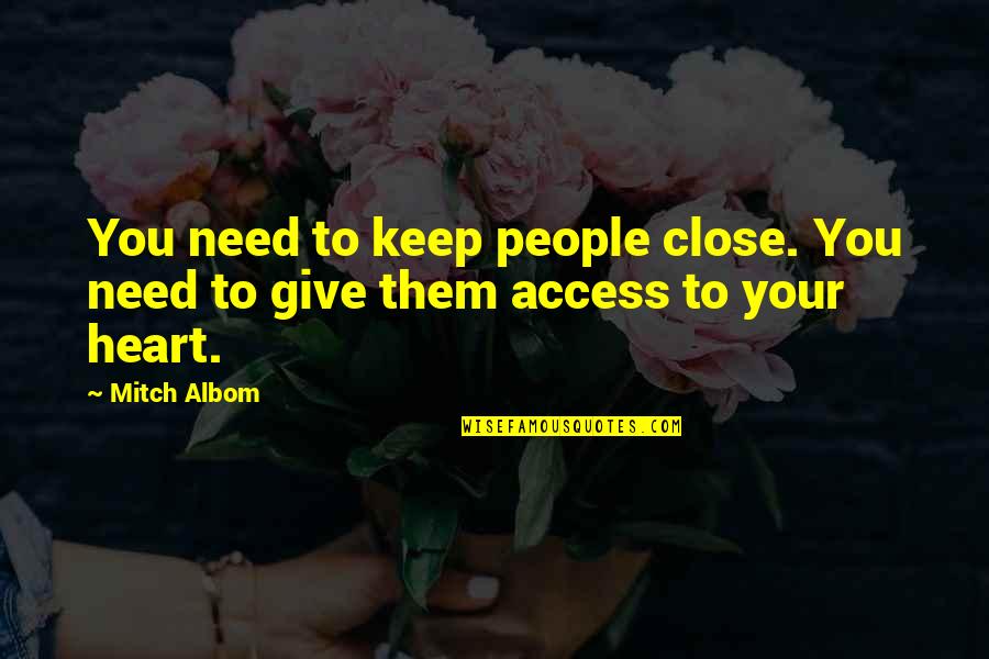 Courtney Shayne Quotes By Mitch Albom: You need to keep people close. You need