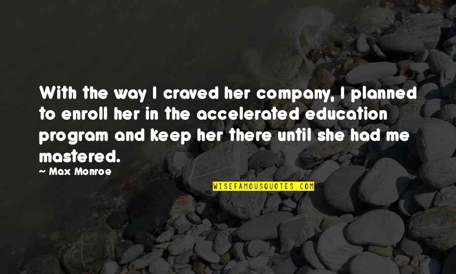 Courtney Thorne Smith Quotes By Max Monroe: With the way I craved her company, I