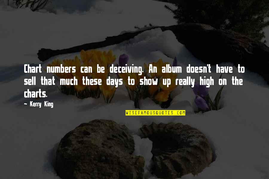 Courtney Whitmore Quotes By Kerry King: Chart numbers can be deceiving. An album doesn't Courtney Whitmore Quotes By Kerry King: Chart numbers can be deceiving. An album doesn't