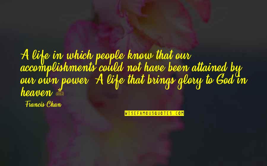 Courtnie R Quotes By Francis Chan: A life in which people know that our