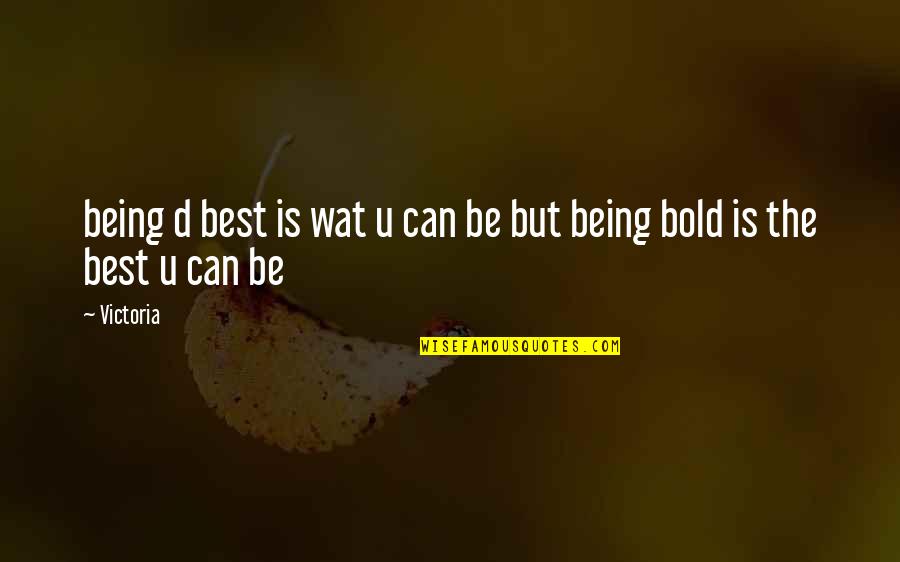 Courtnie R Quotes By Victoria: being d best is wat u can be