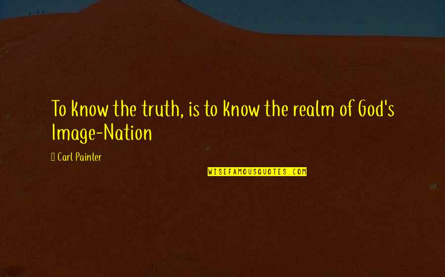Courtoisie Def Quotes By Carl Painter: To know the truth, is to know the