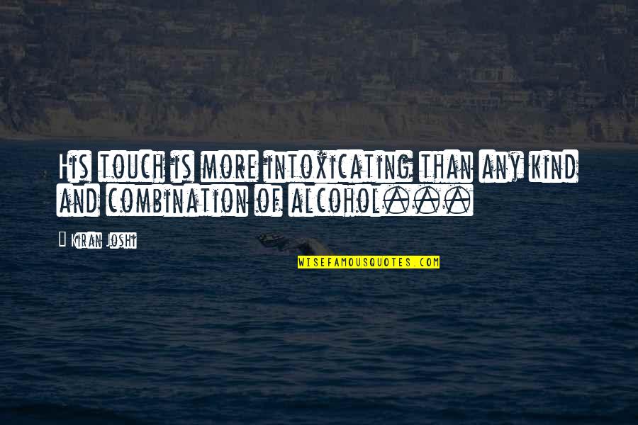 Courtoisie Def Quotes By Kiran Joshi: His touch is more intoxicating than any kind