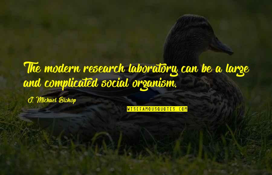 Courtoisie Quotes By J. Michael Bishop: The modern research laboratory can be a large