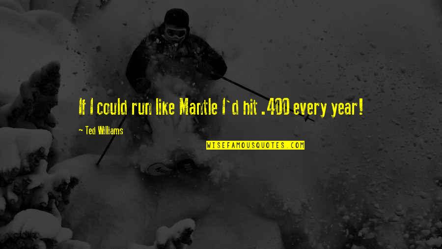 Courtoisie Quotes By Ted Williams: If I could run like Mantle I'd hit