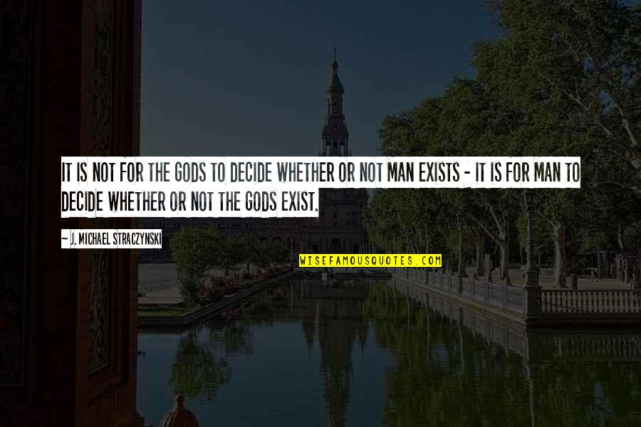Courtoisie Radio Quotes By J. Michael Straczynski: It is not for the gods to decide Courtoisie Radio Quotes By J. Michael Straczynski: It is not for the gods to decide